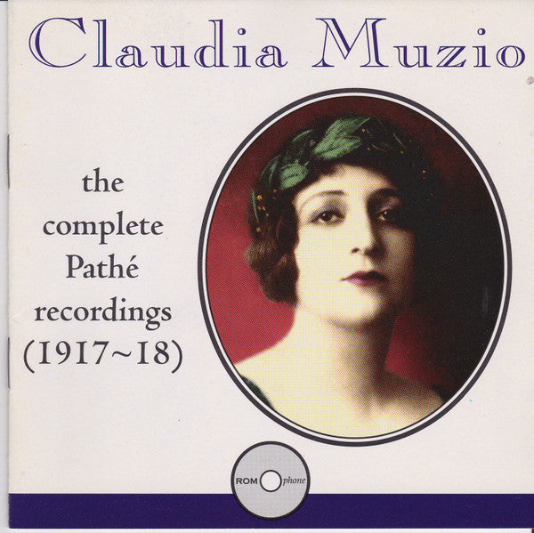 Claudia Muzio – The Complete Pathé Recordings (1917-18), 2xCD UK 1994 Romophone – 81010-2