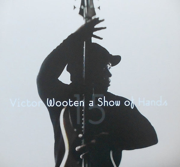 Victor Wooten – A Show Of Hands 15, US 2011 Vix Records – 7 4594 2 CD