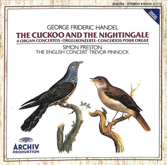 George Frideric Handel - The Cuckoo And The Nightingale - 4 Organ Concertos. Simon Preston · The English Concert · Trevor Pinnock. W. Germany, Archiv Produktion – 419 634-2